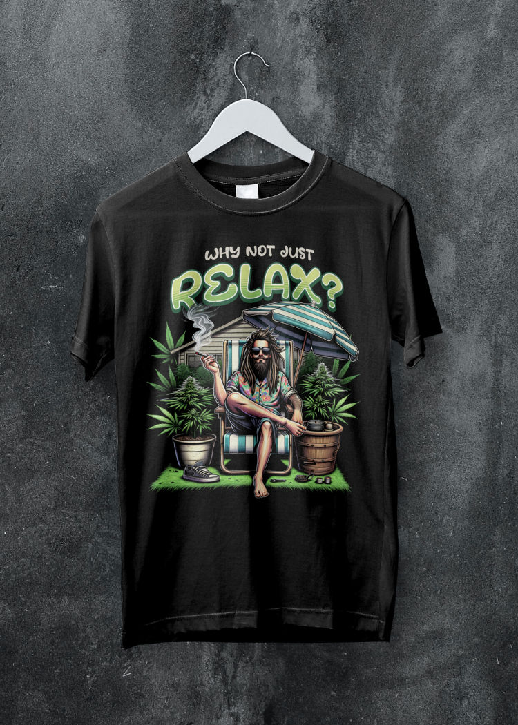 Why Not Just Relax?” Cool Graphic Tee